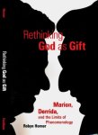 Horner, Robyn. - Rethinking God as Gift: Marion, Derrida, and the Limits of Phenomenology.