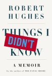 Robert Hughes - Things I Didn't Know