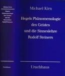 Kirn, Michael. - Hegels Phänomenologie des Geistes und die Sinneslehre Rudolf Steiners: Zur Neubegründung der Wissenschaft aus dem Wesen des Menschen.