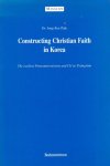 Paik, Dr. Jong Koe - Constructing Christian Faith in Korea. The earliest Protestant mission and Ch`oe Pyong-hon [serie MISSION, nr. 23]