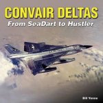 Bill Yenne - Convair Deltas