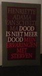 Adama van Scheltema, H. - Dood is niet meer dood. Mijn ervaringen met sterven.
