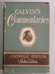 Calvin, John - Commentary on the Catholic Epistles --- Verklaring op de Bijbel van Johannes Calvijn, Commentaar op de brieven van Jakobus, 1 en 2 Petrus, Judas, 1 Johannes