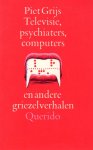 Grijs, Piet - Televisie  , psychiaters, computers