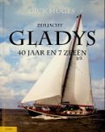 Huges, D - Zeiljacht Gladys 40 jaar en 7 zeeën Huges, D - Zeiljacht Gladys 40 jaar en 7 zeeën