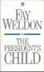 Weldon, Fay - THE PRESIDENT'S CHILD