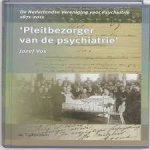 Vos, Jozef - Pleitbezorger van de psychiatrie. De Nederlandse vereniging voor psychiatrie 1871-2011