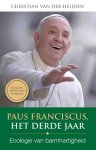 Christian van der Heijden - Paus Franciscus,het derde jaar ecologie van barmhartigheid