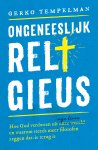 Gerko Tempelman - Ongeneeslijk religieus Hoe God verdween uit onze wereld/mijn leven en waarom steeds meer filosofen zeggen dat'ie terug is