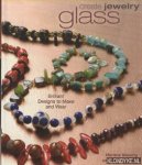 Blessing, Marlene - Create Jewelry. Glass: Brilliant Designs to Make and Wear
