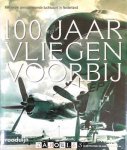 Arie de Bruin - 100 Jaar Vliegen Voorbij. Een eeuw gemotoriseerde luchtvaart in Nederland 1909 - 2009