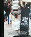 Daniel Pauly 295587, Reg Watson 295588, Dirk Zeller 75494, Catharina Philippart 295589 - Sea the Truth essays on overfishing, pollution and climate change