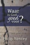 Philip Yancey - WAAR IS GOD GOED VOOR