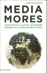 Blanken, Henk - Mediamores. Over digitale cultuur, bloggende burgers en journalistieke ethiek