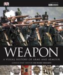 Holmes Richard - Weapon A visual history of arms and armour