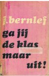 Bernlef, J. (samenstelling) - Ga jij de klas maar uit! Informatie over de Nederlandse literatuur na 1945