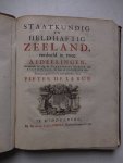 Ruë, Pieter de la - Staatkundig en Heldhaftig Zeeland, verdeeld in twee Afdeelingen, bevattende in zig de Vermaardste Mannen van Staat en Oorlog, die daar uit voortgesprooten zyn.