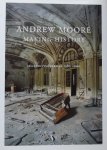 Andrew Moore. - Making History. Selected photographs 1980 - 2010