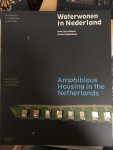 Nillesen, Anne Loes, Singelenberg, Jeroen, ANWB Vertaalservices - Waterwonen in Nederland / Amphibious Housing in the Netherlands / architectuur en stedenbouw op het water / Architecture and urbanism on the Water