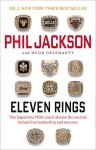 Phil Jackson, Hugh Delehanty - Eleven Rings: the legendary NBA coach shares the secrets behind his leadership and success