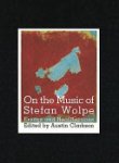 Austin Clarkson - On the Music of Stefan Wolpe