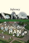 Byung-chul Han - (1) Infocracy: Digitization And The Crisis Of Democrac Y