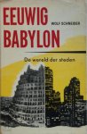 Wolf Schneider 130395 - Eeuwig Babylon De wereld der Steden