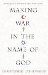 Christopher Catherwood 55175 - Making War in the Name of God