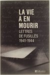 Guy Krivopissko - La vie à en mourir - Lettres des fusillés 1941 - 1944