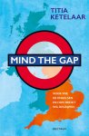 Titia Ketelaar - Mind the gap Voor wie de Engelsen en hun Brexit wil begrijpen