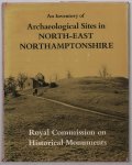 Royal Commission on Historical Monuments (England) - An inventory of the historical monuments in the County of Northampton / Vol. 1, Archaeological sites in North-East Northamptonshire.