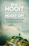 Mattheus van der Steen - Geef nooit, maar dan ook nooit op!