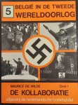 DE WILDE Maurice, e.a. - België in de Tweede Wereldoorlog: 5/Deel 1: de kollaboratie; 6/Deel 2: Het verzet; 9: Het minste kwaad
