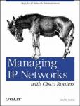 Scott M. Ballew - Managing IP Networks with Cisco Routers / Help for IP Network Administrators