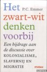 Emmer, Piet - Het zwart-witdenken voorbij. Een bijdrage aan de discussie over kolonialisme, slavernij en migratie