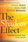 Chopra, Deepak;  Ford, Debbie; Williamson, Marianne - The Shadow Effect. Illuminating the Hidden Power of Your True Self.