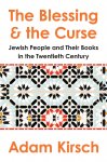 Adam Kirsch 291520 - The Blessing and the Curse The Jewish People and Their Books in the Twentieth Century