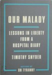 Timothy Snyder - Our Malady lessons in liberty from a hospital diary