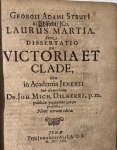 Struve, Georg Adam, uit Uhlstedt - Dissertation 1670 I Laurus Martia, sive dissertatio de victoria et clade, olim in Academia Jenensi sub agoonothesia Dn. Joh. Mich. Dilherri [...] proposita Jena Johann Nisius 1670.