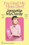 Jennette McCurdy - (1) I'M Glad My Mom Died