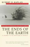Robert D. Kaplan - The Ends of the Earth From Togo to Turkmenistan, from Iran to Cambodia, a Journey to the Frontiers of Anarchy