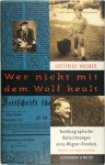 Gottfried Wagner - Wer nicht mit dem Wolf heult Autobiographische Aufzeichnungen Eines Wagner-Urenkels
