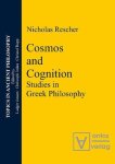 Rescher, Nicholas: - Cosmos and Cognition: Studies in Greek Philosophy (Topics In Ancient Philosophy, Band 1)