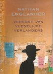 Englander, Nathan  (1970) is geboren in New York en woonde jarenlang in Jeruzalem. Englander debuteerde in 1999 - Verlost van Vleselijke verlangens