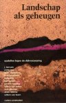 Diverse auteurs - Landschap als geheugen. Opstellen tegen dijkverzwaring (inclusief toegangsbewijs en foldertje`De laatste lente van een landschap').