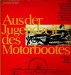 Schult, J - Aus der Jugendzeit des Motorbootes Ein nachdenklich erheiternder Beitrag zur technischen Entwicklungsgeschichte von Wassersport und Bootsbau
