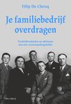 Filip De Clercq - Je familiebedrijf overdragen Praktijkverhalen en adviezen van een overnamebegeleider