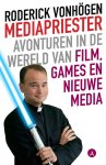 Roderick Vonhögen - Mediapriester mijn avonturen in de wereld van film, games en nieuwe media