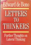 BONO, EDWARD DE - Letters to Thinkers -Further Thoughts on Lateral Thinking