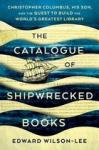 Wilson-Lee, Edward - The Catalogue of Shipwrecked Books - Christopher Columbus, His Son, and the Quest to Build the World's Greatest Library